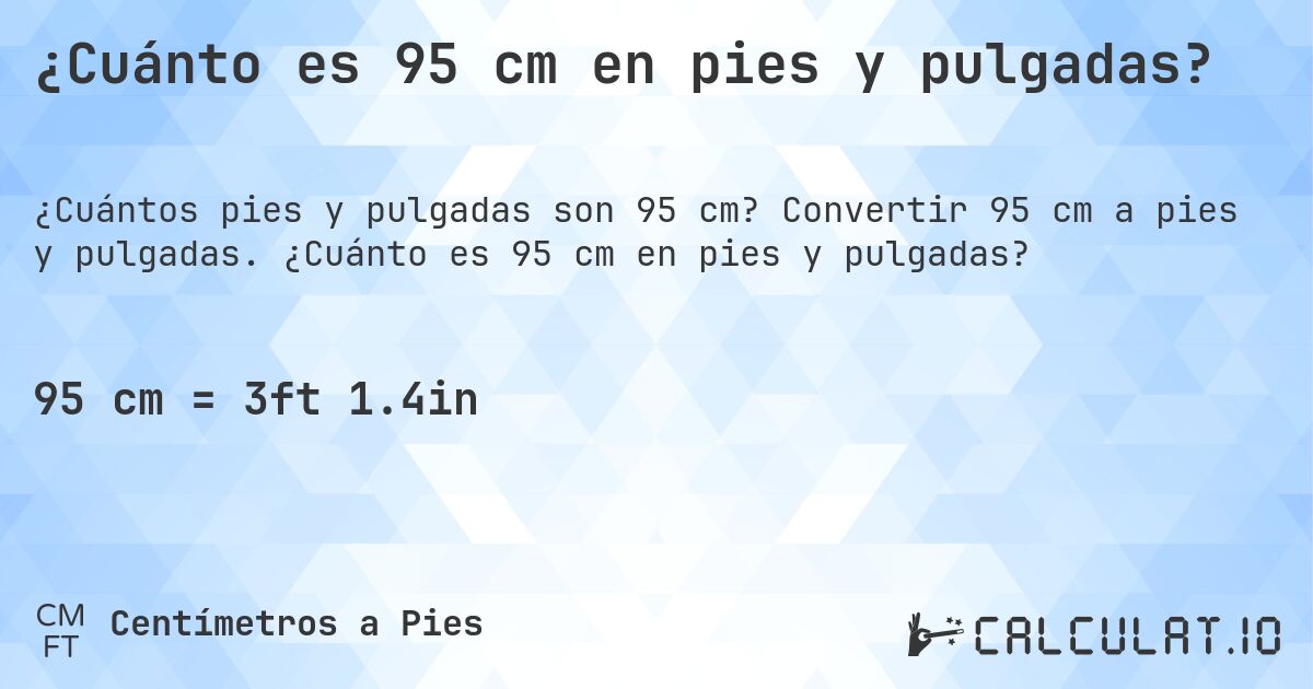¿Cuánto es 95 cm en pies y pulgadas?. Convertir 95 cm a pies y pulgadas. ¿Cuánto es 95 cm en pies y pulgadas?