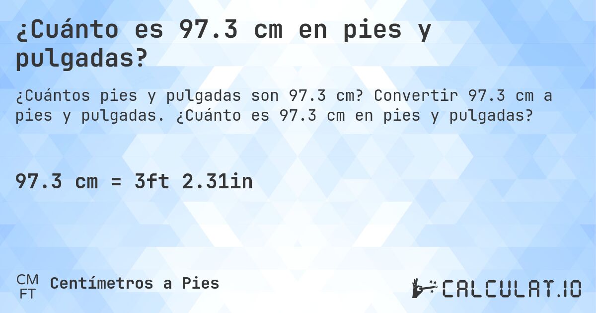 ¿Cuánto es 97.3 cm en pies y pulgadas?. Convertir 97.3 cm a pies y pulgadas. ¿Cuánto es 97.3 cm en pies y pulgadas?