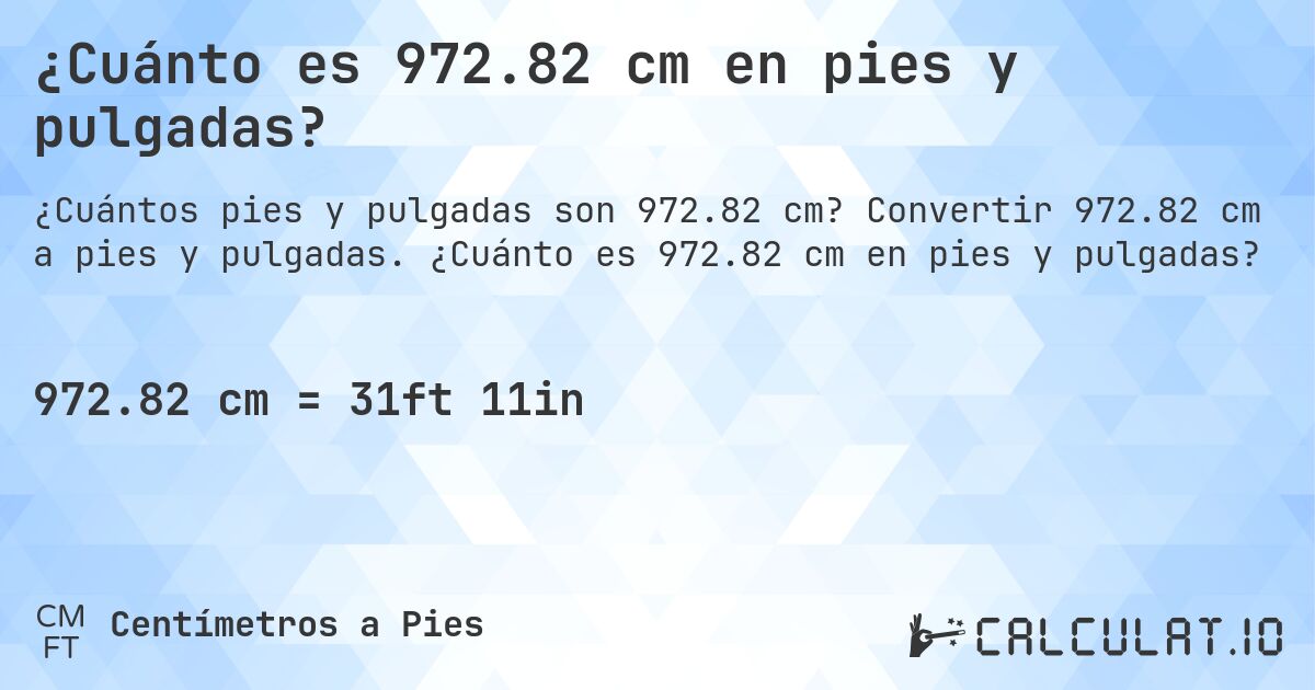 ¿Cuánto es 972.82 cm en pies y pulgadas?. Convertir 972.82 cm a pies y pulgadas. ¿Cuánto es 972.82 cm en pies y pulgadas?