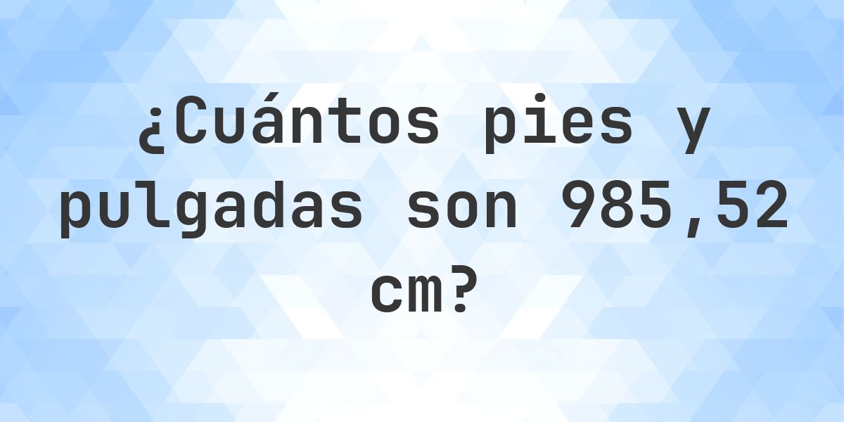 ¿Cuánto es 985.52 cm en pies y pulgadas? - Calculatio