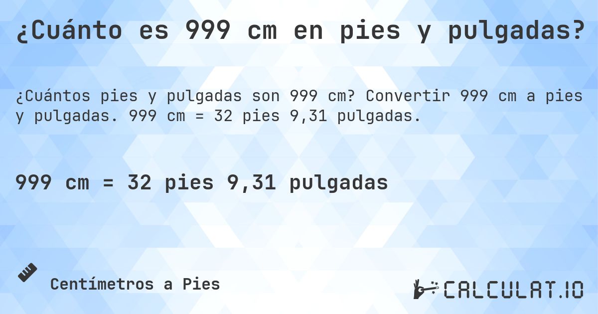 ¿Cuánto es 999 cm en pies y pulgadas?. Convertir 999 cm a pies y pulgadas. 999 cm = 32 pies 9,31 pulgadas.