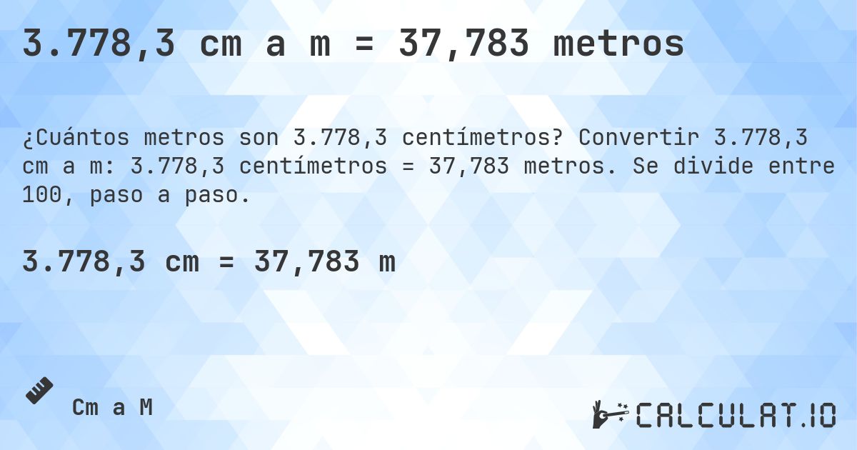 3.778,3 cm a m = 37,783 metros. Convertir 3.778,3 cm a m: 3.778,3 centímetros = 37,783 metros. Se divide entre 100, paso a paso.