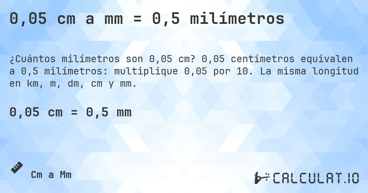0,05 cm a mm = 0,5 milímetros. 0,05 centímetros equivalen a 0,5 milímetros: multiplique 0,05 por 10. La misma longitud en km, m, dm, cm y mm.