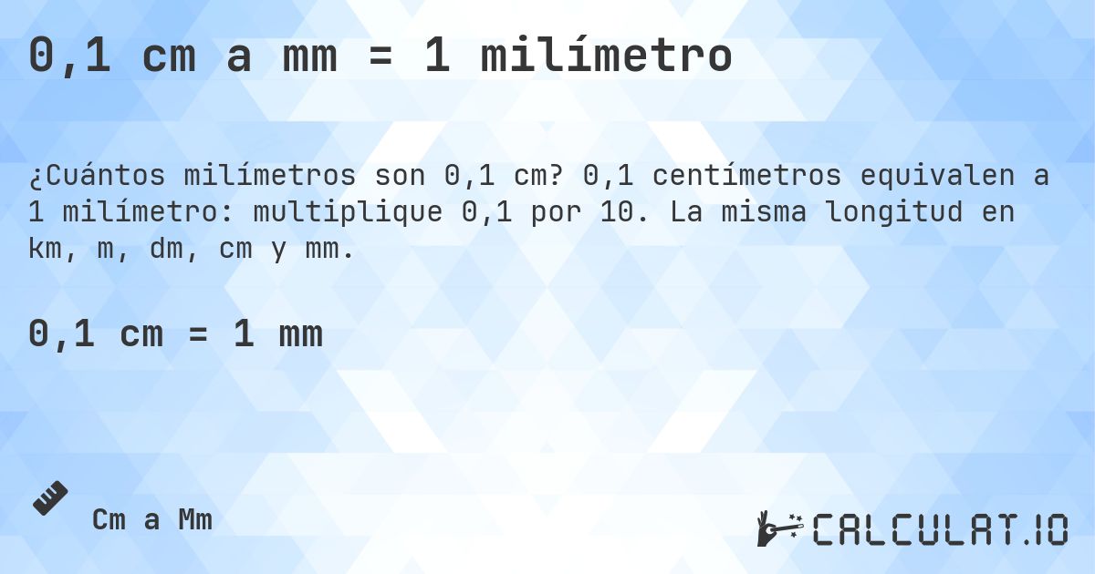 0,1 cm a mm = 1 milímetro. 0,1 centímetros equivalen a 1 milímetro: multiplique 0,1 por 10. La misma longitud en km, m, dm, cm y mm.
