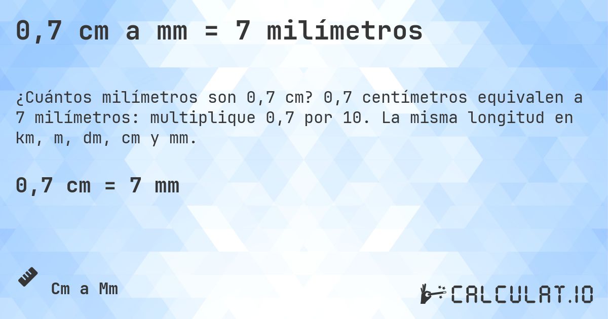 0,7 cm a mm = 7 milímetros. 0,7 centímetros equivalen a 7 milímetros: multiplique 0,7 por 10. La misma longitud en km, m, dm, cm y mm.