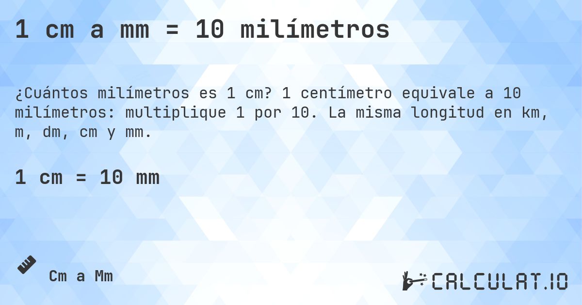 1 cm a mm = 10 milímetros. 1 centímetro equivale a 10 milímetros: multiplique 1 por 10. La misma longitud en km, m, dm, cm y mm.