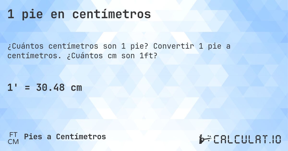 1 pie en centímetros. Convertir 1 pie a centímetros. ¿Cuántos cm son 1ft?
