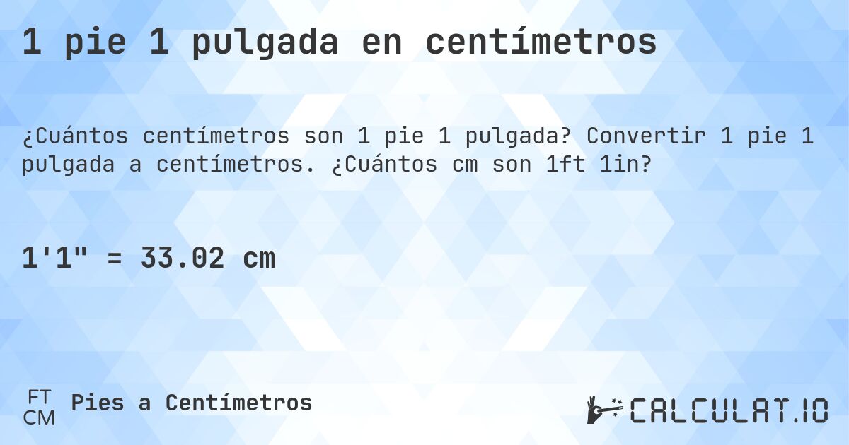 1 pie 1 pulgada en centímetros. Convertir 1 pie 1 pulgada a centímetros. ¿Cuántos cm son 1ft 1in?