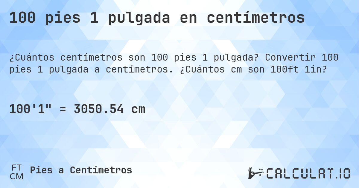 100 pies 1 pulgada en centímetros. Convertir 100 pies 1 pulgada a centímetros. ¿Cuántos cm son 100ft 1in?