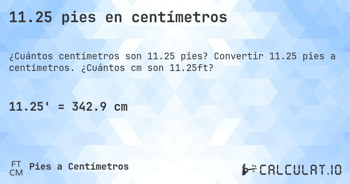 11.25 pies en centímetros. Convertir 11.25 pies a centímetros. ¿Cuántos cm son 11.25ft?