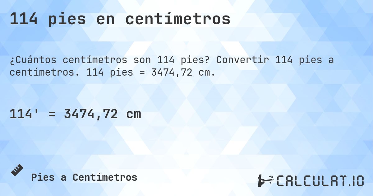 114 pies en centímetros. Convertir 114 pies a centímetros. 114 pies = 3474,72 cm.