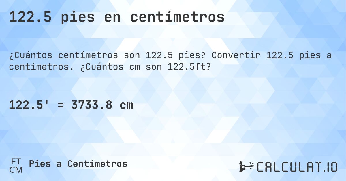 122.5 pies en centímetros. Convertir 122.5 pies a centímetros. ¿Cuántos cm son 122.5ft?