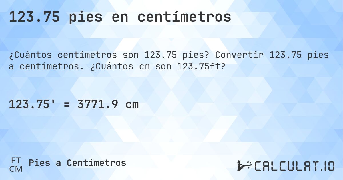 123.75 pies en centímetros. Convertir 123.75 pies a centímetros. ¿Cuántos cm son 123.75ft?