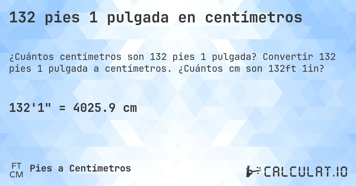 132 pies 1 pulgada en centímetros. Convertir 132 pies 1 pulgada a centímetros. ¿Cuántos cm son 132ft 1in?