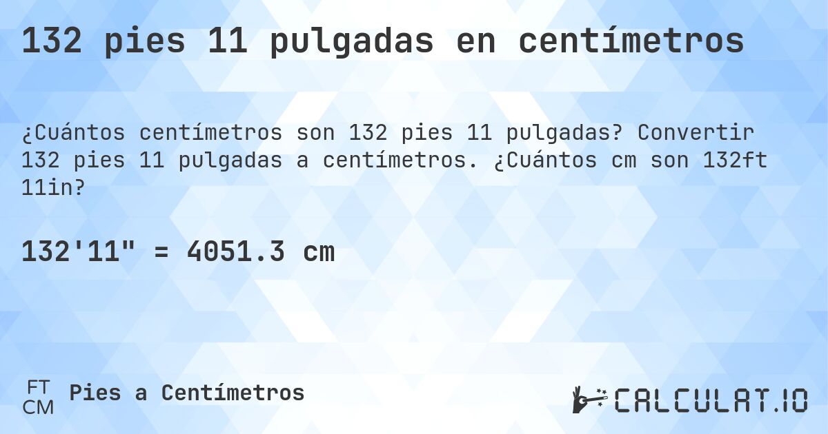 132 pies 11 pulgadas en centímetros. Convertir 132 pies 11 pulgadas a centímetros. ¿Cuántos cm son 132ft 11in?