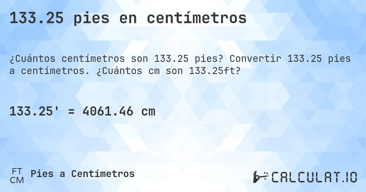 133.25 pies en centímetros. Convertir 133.25 pies a centímetros. ¿Cuántos cm son 133.25ft?