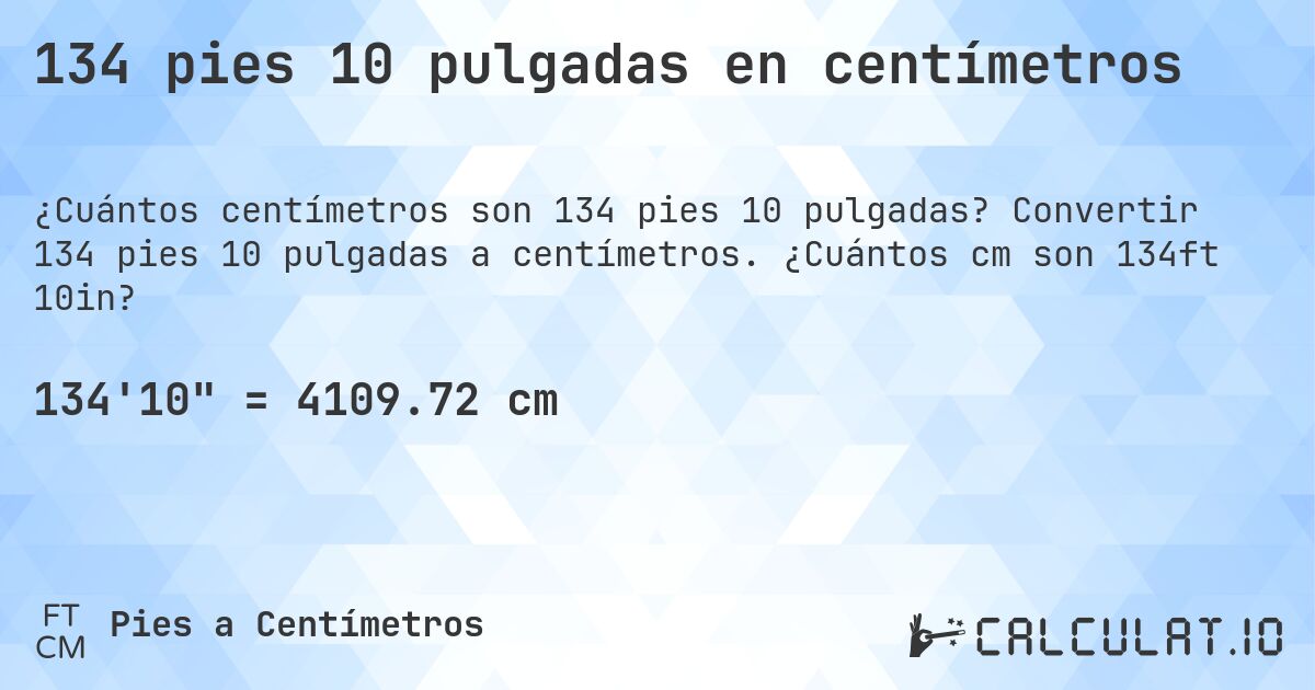 134 pies 10 pulgadas en centímetros. Convertir 134 pies 10 pulgadas a centímetros. ¿Cuántos cm son 134ft 10in?