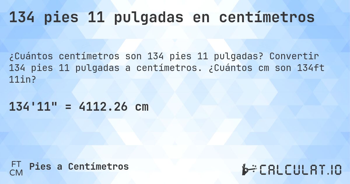 134 pies 11 pulgadas en centímetros. Convertir 134 pies 11 pulgadas a centímetros. ¿Cuántos cm son 134ft 11in?