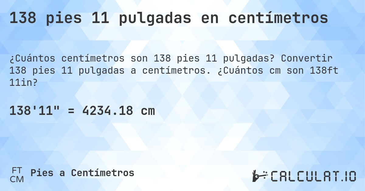 138 pies 11 pulgadas en centímetros. Convertir 138 pies 11 pulgadas a centímetros. ¿Cuántos cm son 138ft 11in?