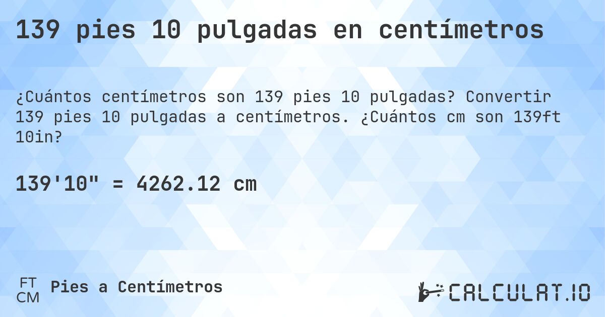 139 pies 10 pulgadas en centímetros. Convertir 139 pies 10 pulgadas a centímetros. ¿Cuántos cm son 139ft 10in?