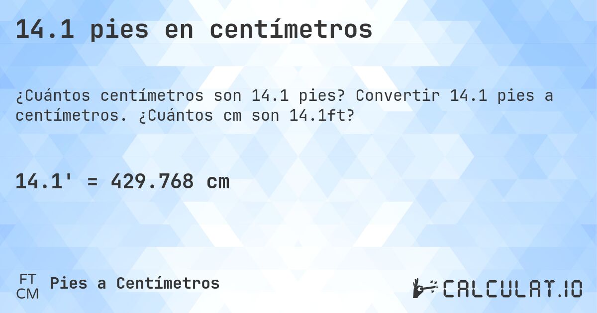 14.1 pies en centímetros. Convertir 14.1 pies a centímetros. ¿Cuántos cm son 14.1ft?