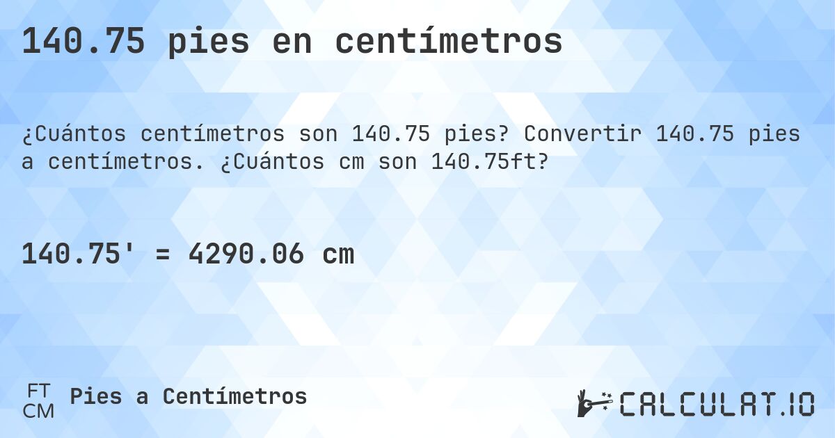 140.75 pies en centímetros. Convertir 140.75 pies a centímetros. ¿Cuántos cm son 140.75ft?