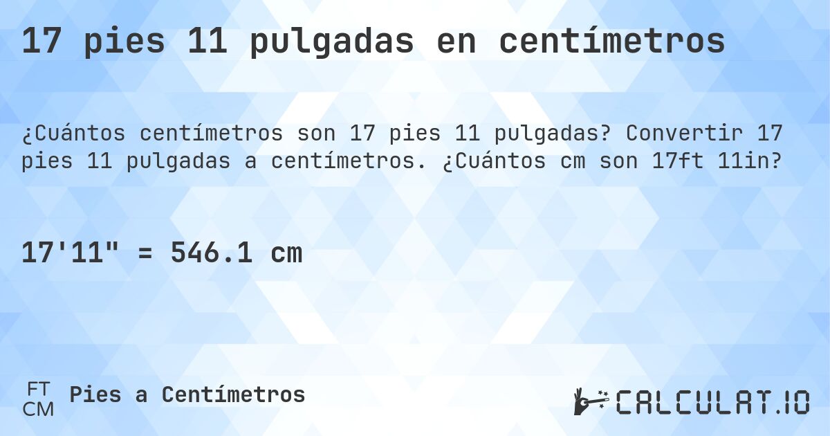 17 pies 11 pulgadas en centímetros. Convertir 17 pies 11 pulgadas a centímetros. ¿Cuántos cm son 17ft 11in?