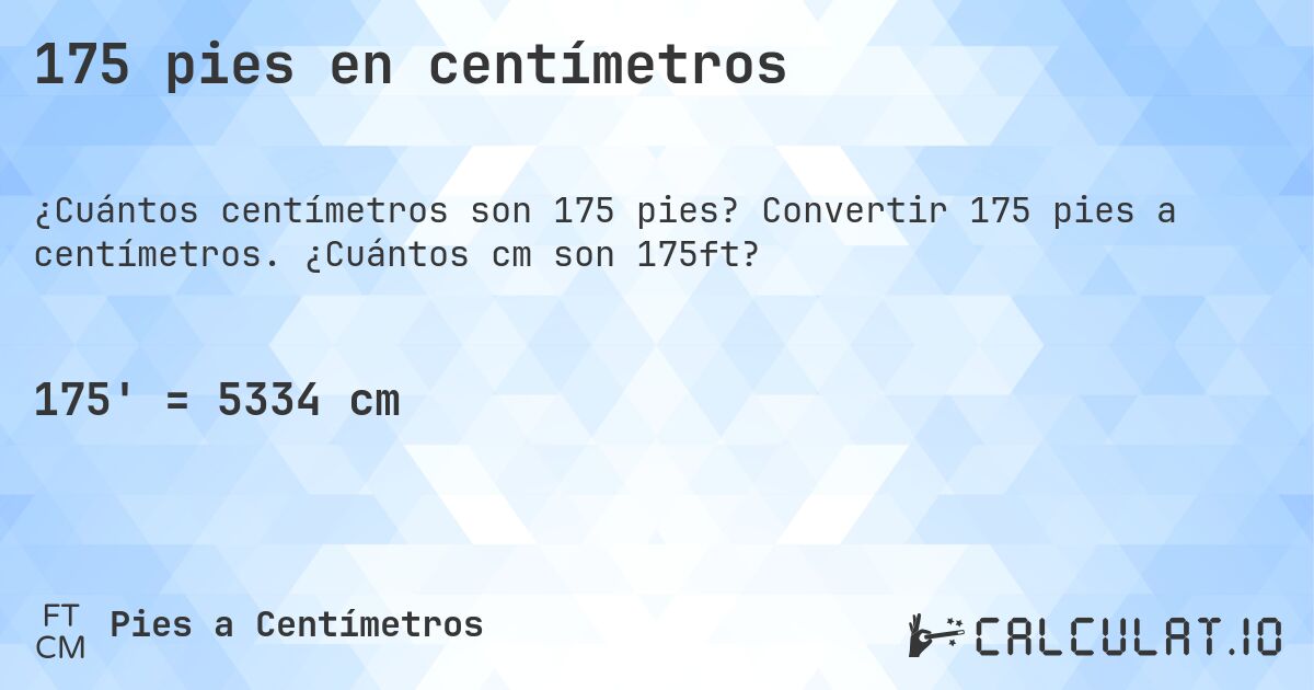 175 pies en centímetros. Convertir 175 pies a centímetros. ¿Cuántos cm son 175ft?