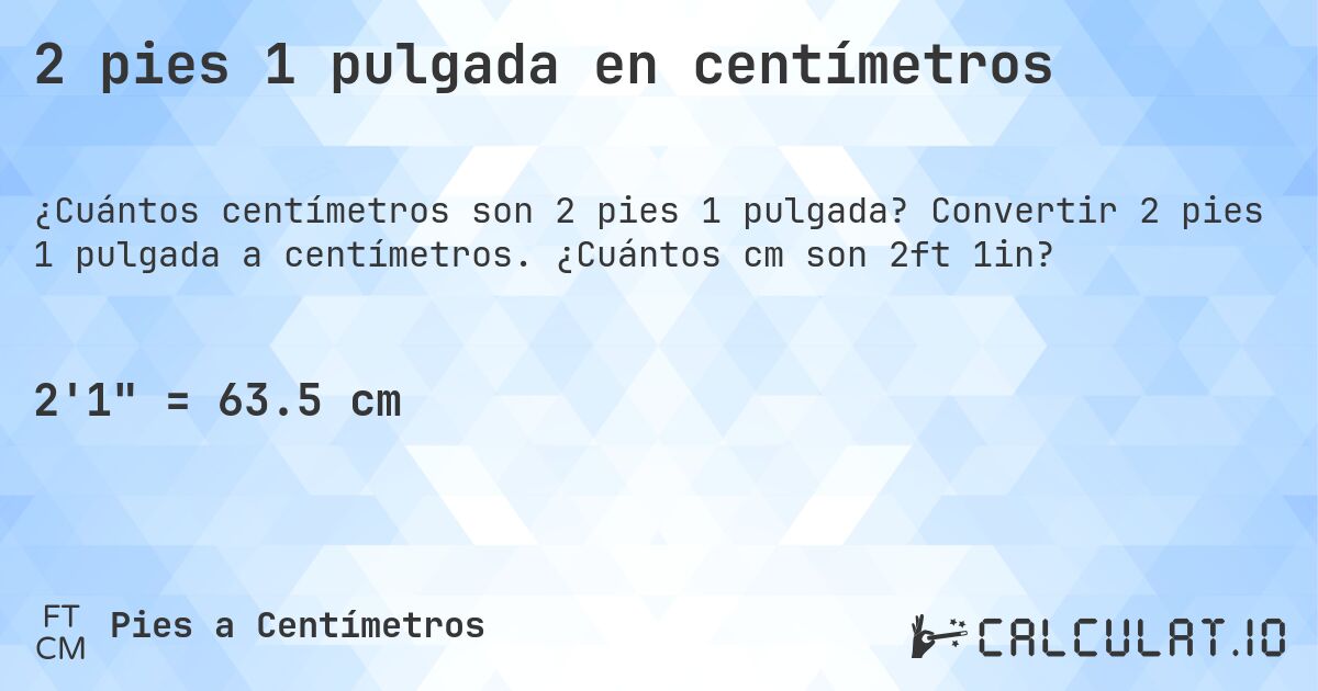 2 pies 1 pulgada en centímetros. Convertir 2 pies 1 pulgada a centímetros. ¿Cuántos cm son 2ft 1in?