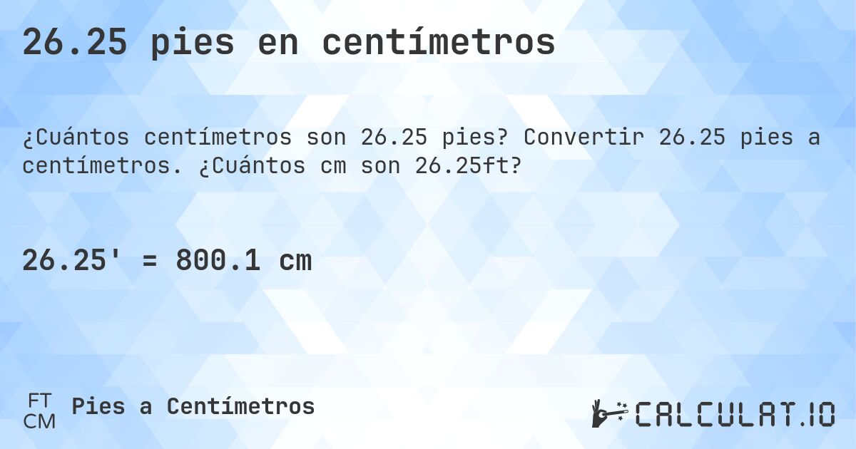 26.25 pies en centímetros. Convertir 26.25 pies a centímetros. ¿Cuántos cm son 26.25ft?