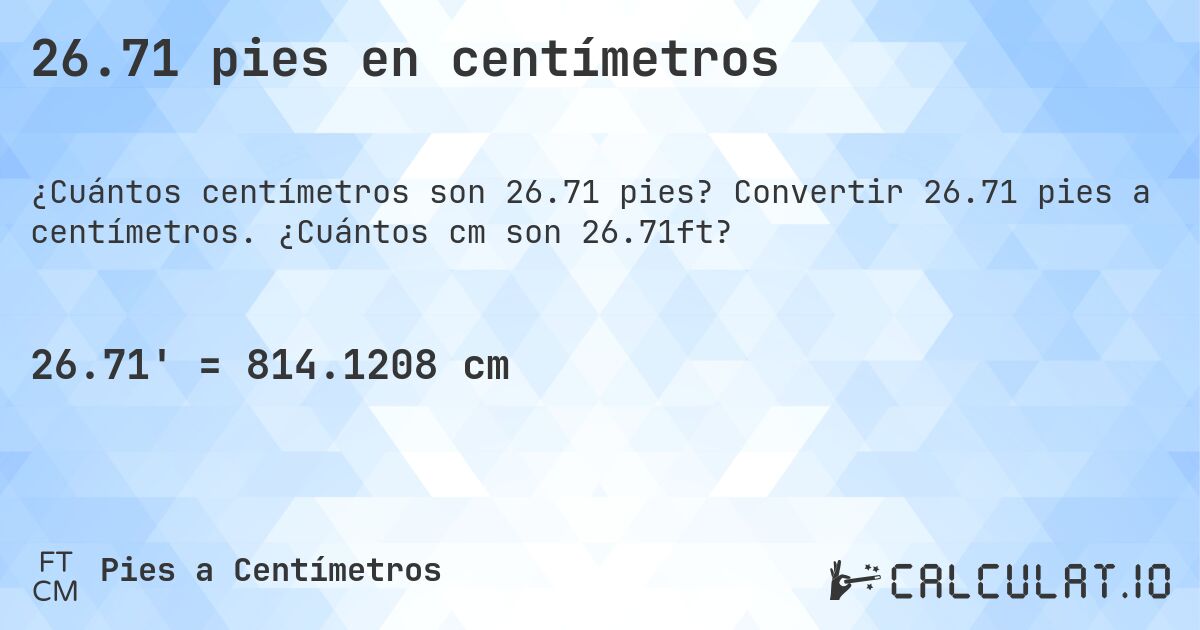 26.71 pies en centímetros. Convertir 26.71 pies a centímetros. ¿Cuántos cm son 26.71ft?