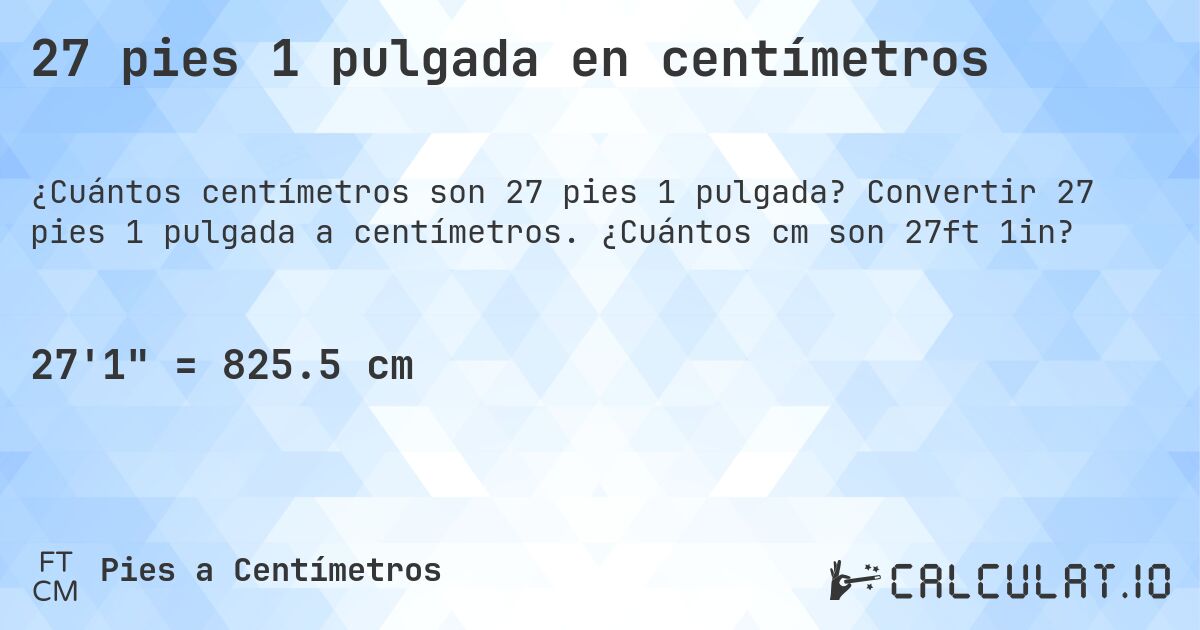 27 pies 1 pulgada en centímetros. Convertir 27 pies 1 pulgada a centímetros. ¿Cuántos cm son 27ft 1in?
