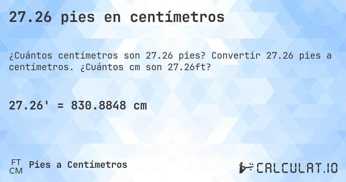 27.26 pies en centímetros. Convertir 27.26 pies a centímetros. ¿Cuántos cm son 27.26ft?