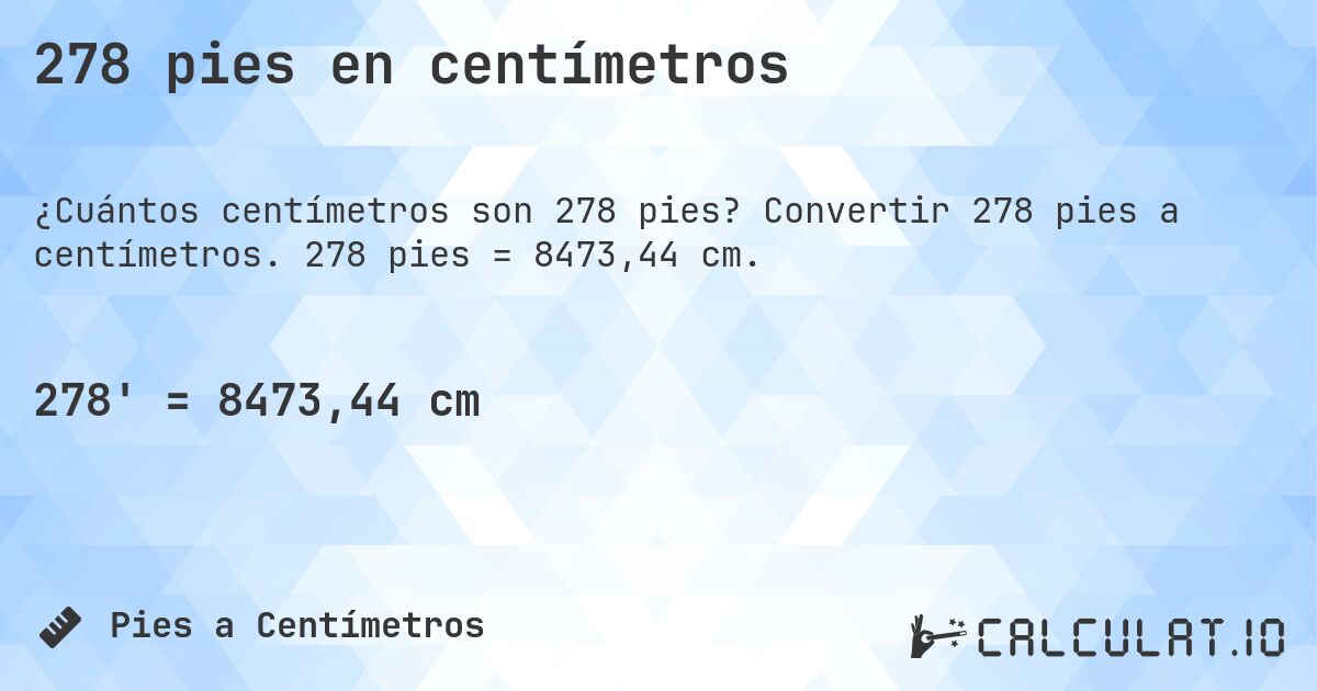 278 pies en centímetros. Convertir 278 pies a centímetros. 278 pies = 8473,44 cm.