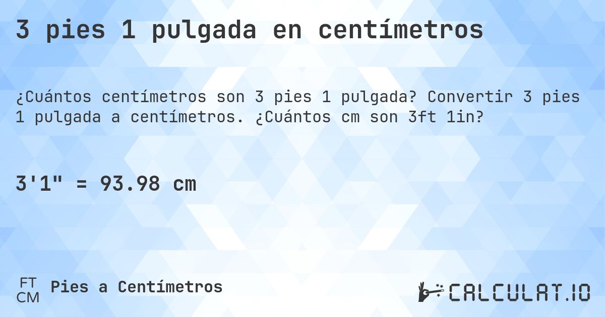 3 pies 1 pulgada en centímetros. Convertir 3 pies 1 pulgada a centímetros. ¿Cuántos cm son 3ft 1in?