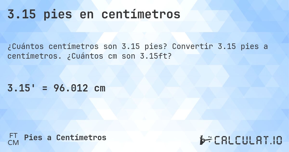 3.15 pies en centímetros. Convertir 3.15 pies a centímetros. ¿Cuántos cm son 3.15ft?