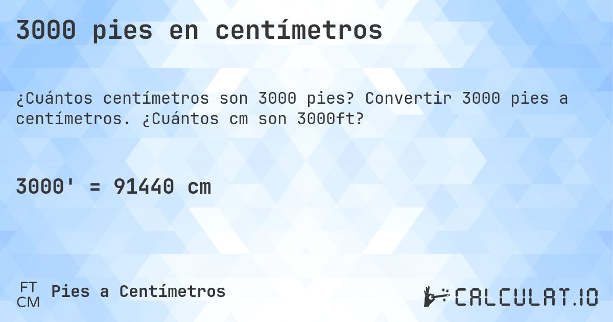 3000 pies en centímetros. Convertir 3000 pies a centímetros. ¿Cuántos cm son 3000ft?