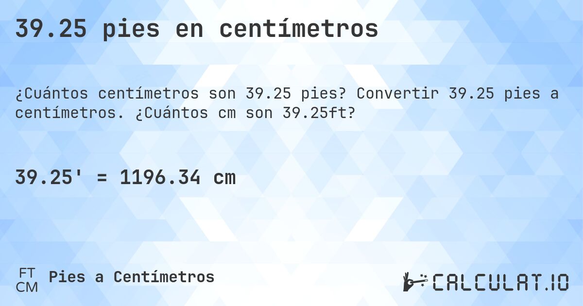 39.25 pies en centímetros. Convertir 39.25 pies a centímetros. ¿Cuántos cm son 39.25ft?