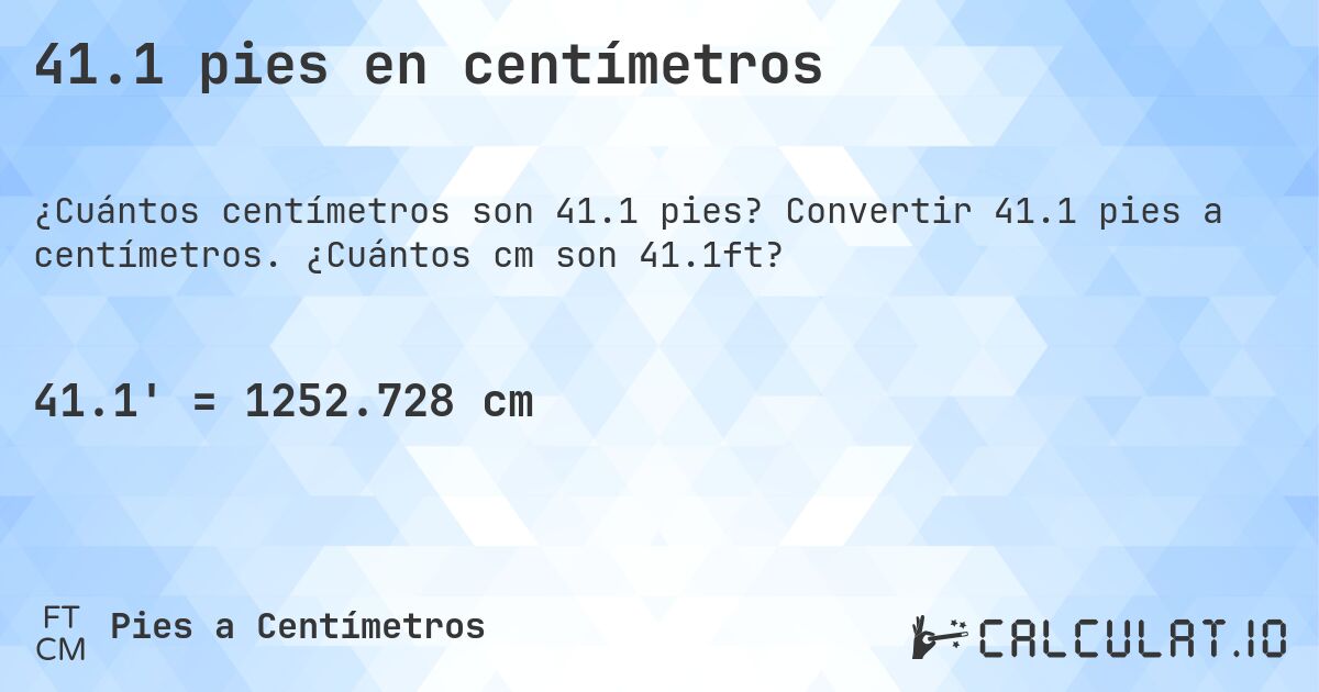 41.1 pies en centímetros. Convertir 41.1 pies a centímetros. ¿Cuántos cm son 41.1ft?