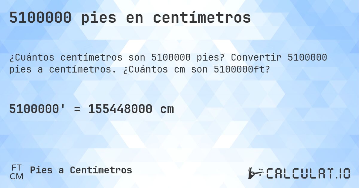 5100000 pies en centímetros. Convertir 5100000 pies a centímetros. ¿Cuántos cm son 5100000ft?
