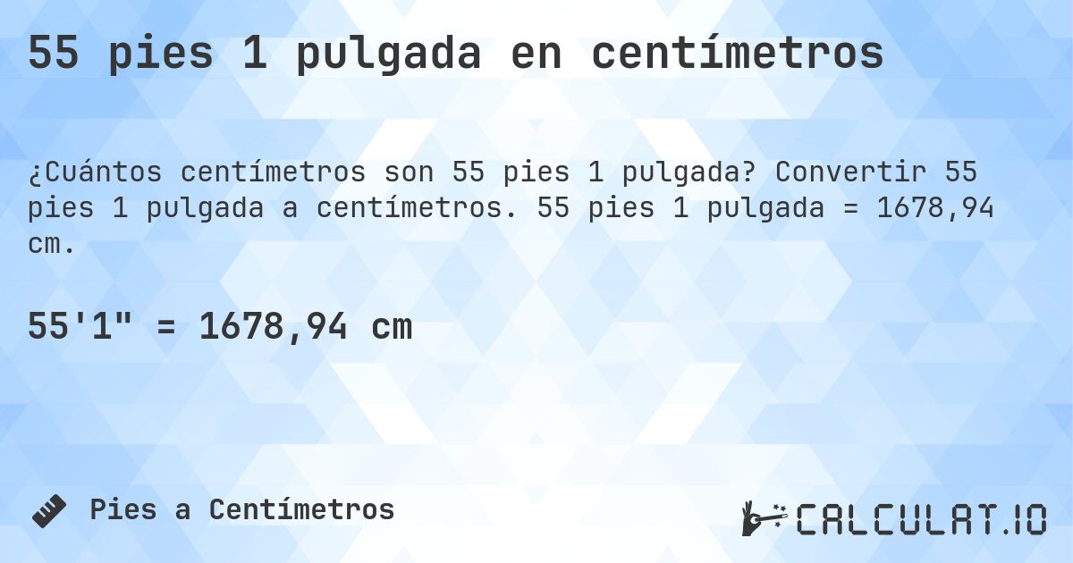 55 pies 1 pulgada en centímetros. Convertir 55 pies 1 pulgada a centímetros. 55 pies 1 pulgada = 1678,94 cm.