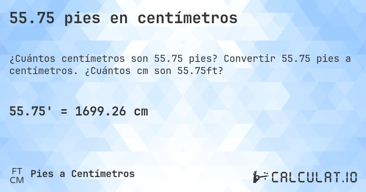 55.75 pies en centímetros. Convertir 55.75 pies a centímetros. ¿Cuántos cm son 55.75ft?