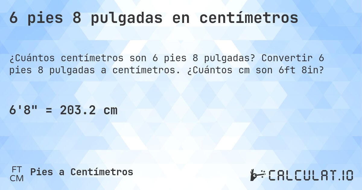 6 pies 8 pulgadas en centímetros. Convertir 6 pies 8 pulgadas a centímetros. ¿Cuántos cm son 6ft 8in?
