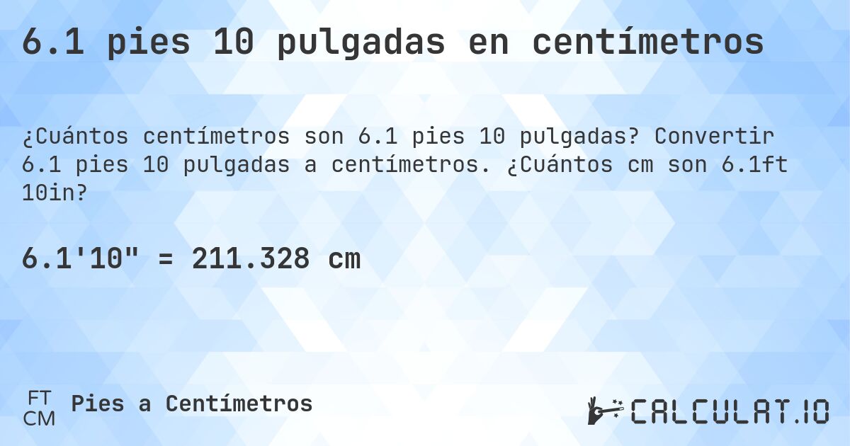 6.1 pies 10 pulgadas en centímetros. Convertir 6.1 pies 10 pulgadas a centímetros. ¿Cuántos cm son 6.1ft 10in?