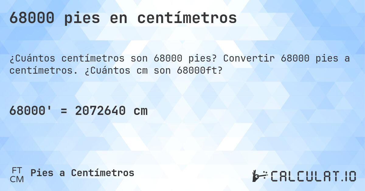 68000 pies en centímetros. Convertir 68000 pies a centímetros. ¿Cuántos cm son 68000ft?