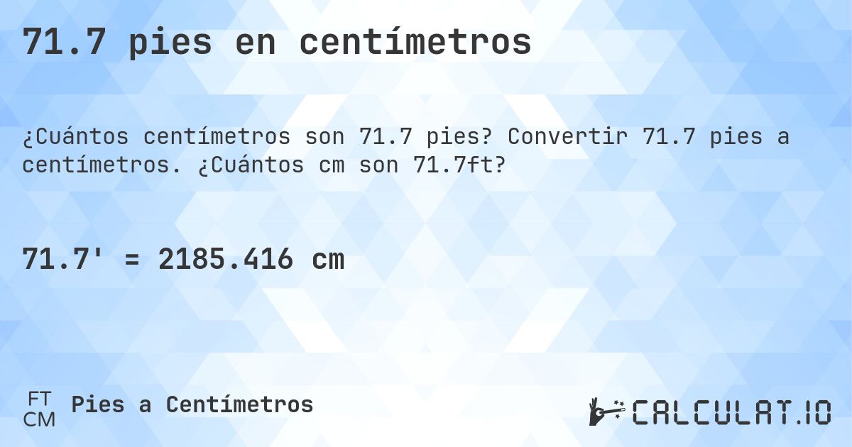 71.7 pies en centímetros. Convertir 71.7 pies a centímetros. ¿Cuántos cm son 71.7ft?