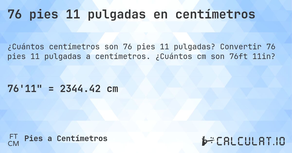 76 pies 11 pulgadas en centímetros. Convertir 76 pies 11 pulgadas a centímetros. ¿Cuántos cm son 76ft 11in?