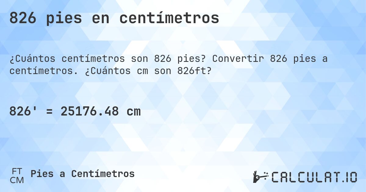 826 pies en centímetros. Convertir 826 pies a centímetros. ¿Cuántos cm son 826ft?