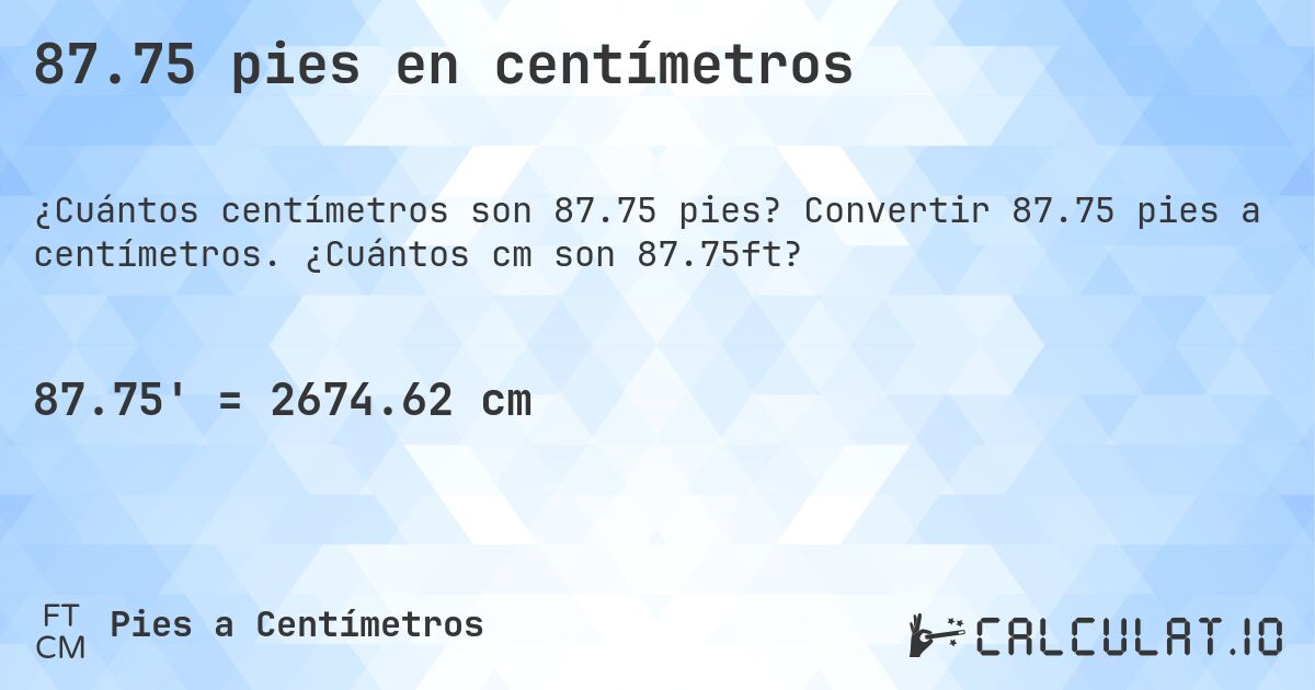 87.75 pies en centímetros. Convertir 87.75 pies a centímetros. ¿Cuántos cm son 87.75ft?