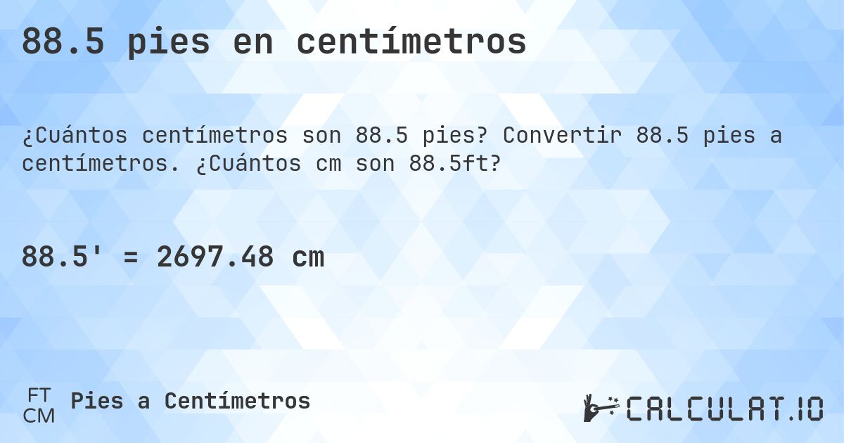88.5 pies en centímetros. Convertir 88.5 pies a centímetros. ¿Cuántos cm son 88.5ft?